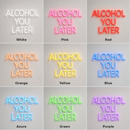 Alcohol You Later LED Neon Sign