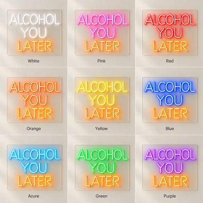 Alcohol You Later LED Neon Sign