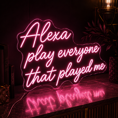 Alexa Play Everyone That Played Me LED Neon Sign - 03 Real Lifestyle Scene