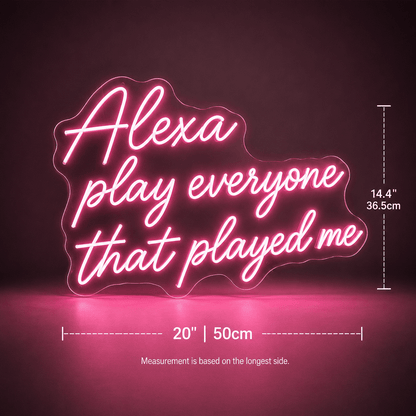 Alexa Play Everyone That Played Me LED Neon Sign - Shineneon