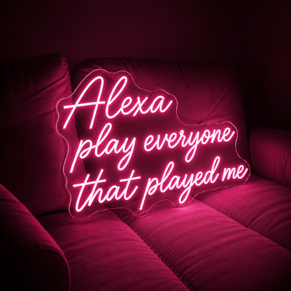 Alexa Play Everyone That Played Me LED Neon Sign - Shineneon