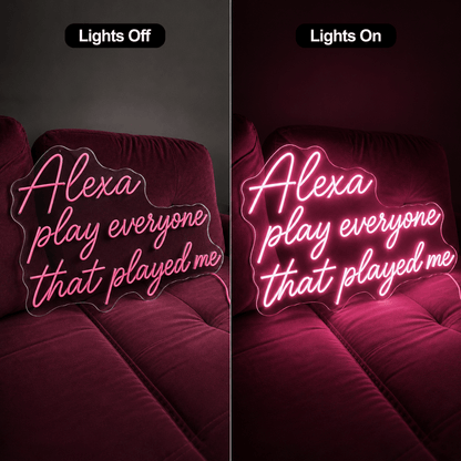 Alexa Play Everyone That Played Me LED Neon Sign - Shineneon