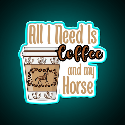 All I Need Is Coffee And My Horse Cafe Led Neon Sign Espresso Bar Art Rgb Color - Shineneon
