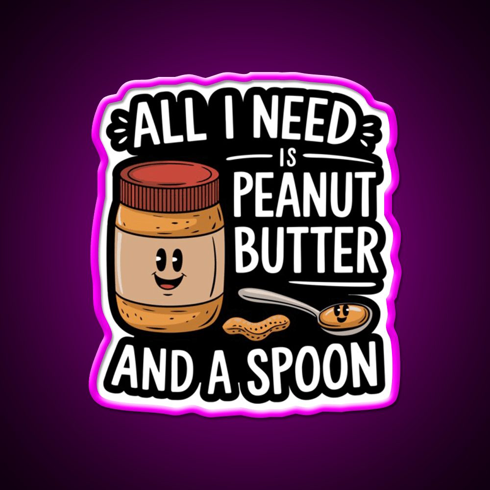 All I Need Is Peanut Butter And A Spoon Funny Snack Food Led Neon Sign Rgb Color - Shineneon