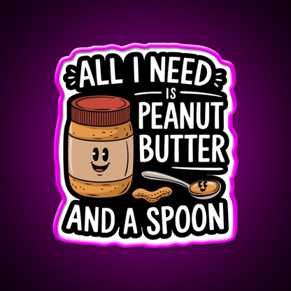 All I Need Is Peanut Butter And A Spoon Funny Snack Food Led Neon Sign Rgb Color - Shineneon