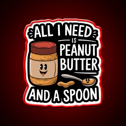 All I Need Is Peanut Butter And A Spoon Funny Snack Food Led Neon Sign Rgb Color - Shineneon