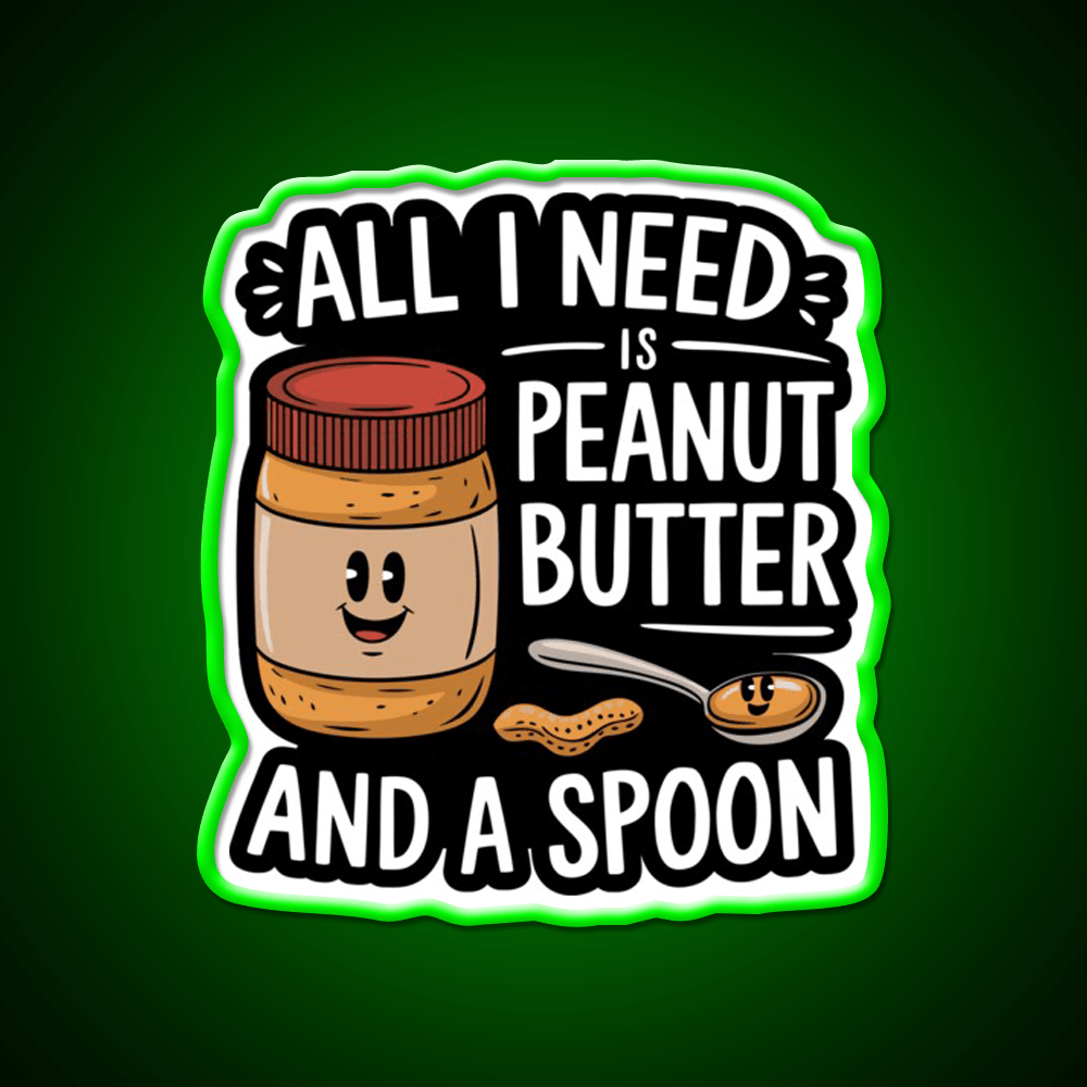 All I Need Is Peanut Butter And A Spoon Funny Snack Food Led Neon Sign Rgb Color - Shineneon