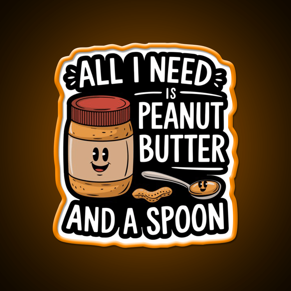 All I Need Is Peanut Butter And A Spoon Funny Snack Food Led Neon Sign Rgb Color - Shineneon