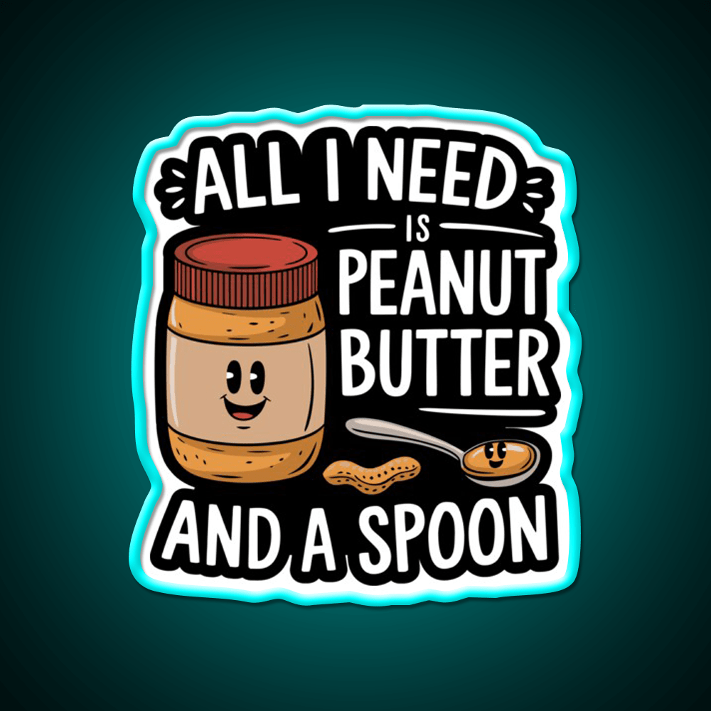 All I Need Is Peanut Butter And A Spoon Funny Snack Food Led Neon Sign Rgb Color - Shineneon
