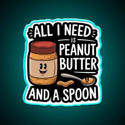 All I Need Is Peanut Butter And A Spoon Funny Snack Food Led Neon Sign Rgb Color - Shineneon