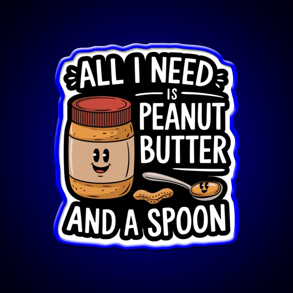 All I Need Is Peanut Butter And A Spoon Funny Snack Food Led Neon Sign Rgb Color - Shineneon
