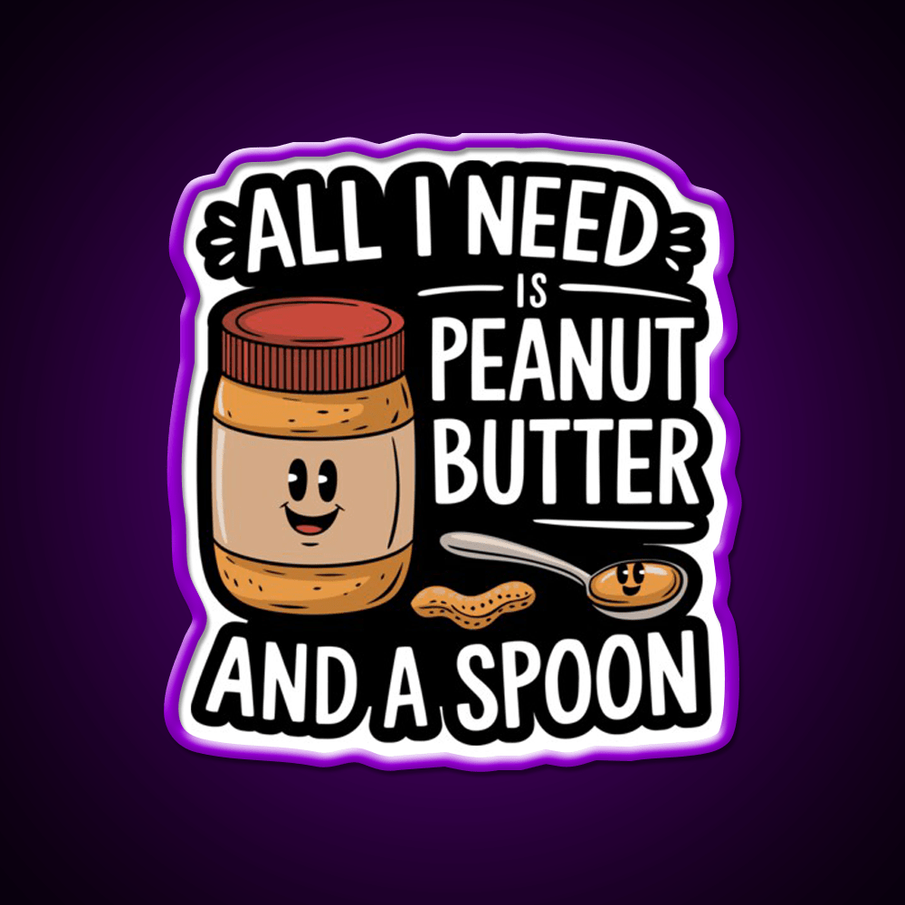 All I Need Is Peanut Butter And A Spoon Funny Snack Food Led Neon Sign Rgb Color - Shineneon