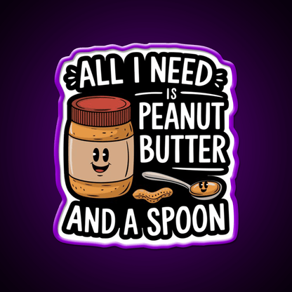 All I Need Is Peanut Butter And A Spoon Funny Snack Food Led Neon Sign Rgb Color - Shineneon