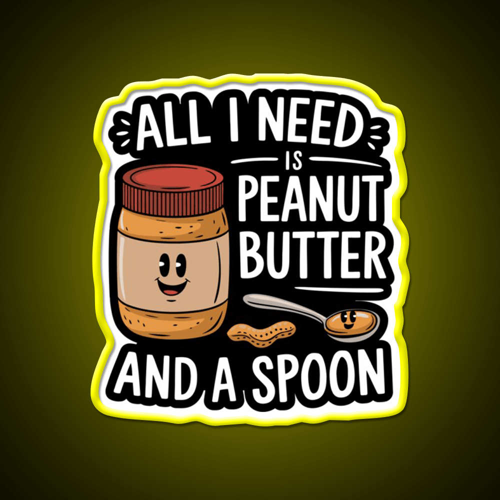 All I Need Is Peanut Butter And A Spoon Funny Snack Food Led Neon Sign Rgb Color - Shineneon