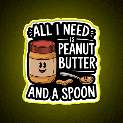 All I Need Is Peanut Butter And A Spoon Funny Snack Food Led Neon Sign Rgb Color - Custom LED neon sign front view