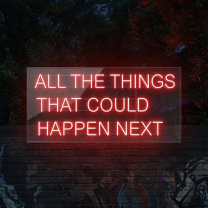 All The Things That Could Happen Next LED Neon Sign - 01 Original Product Image