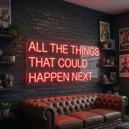 All The Things That Could Happen Next LED Neon Sign - Shineneon