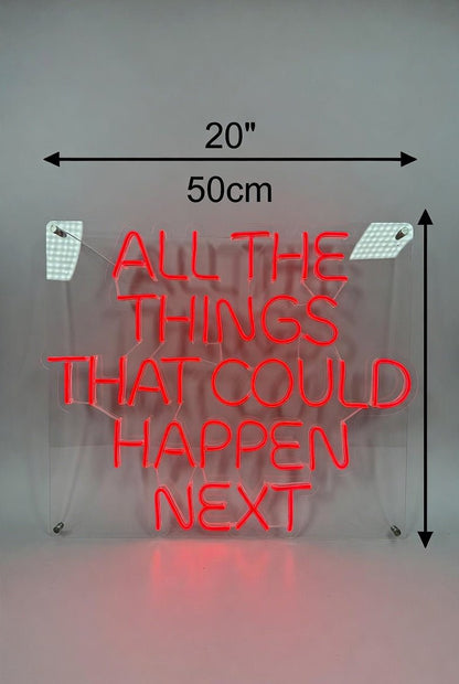 All The Things That Could Happen Next LED Neon Sign - Shineneon