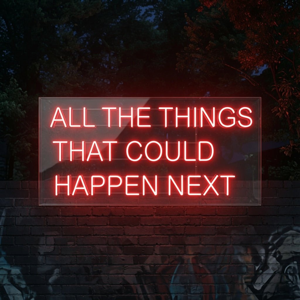 All The Things That Could Happen Next LED Neon Sign - Shineneon