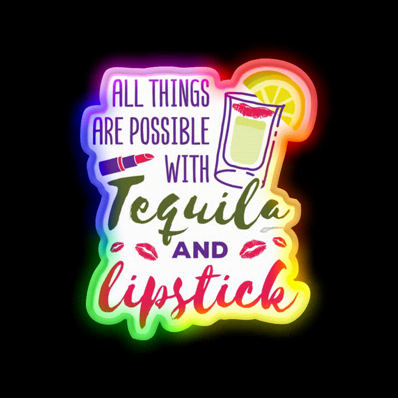 All Things Are Possible With Tequila And Lipstick Led Neon Sign Chinese Food Rgb Color