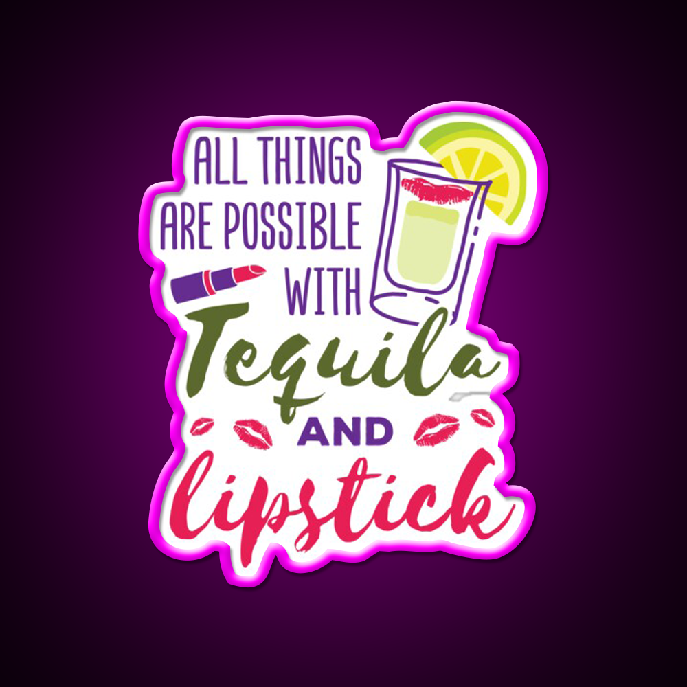 All Things Are Possible With Tequila And Lipstick Led Neon Sign Chinese Food Rgb Color