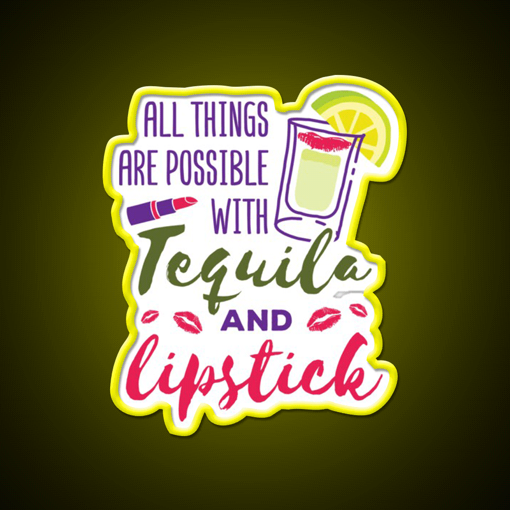 All Things Are Possible With Tequila And Lipstick Led Neon Sign Chinese Food Rgb Color