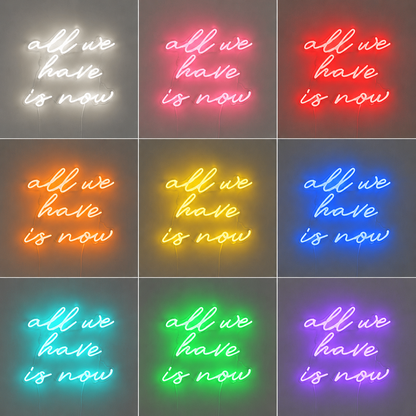 All We Have Is Now LED Neon Sign Bedroom Decor - 05 Color Grid