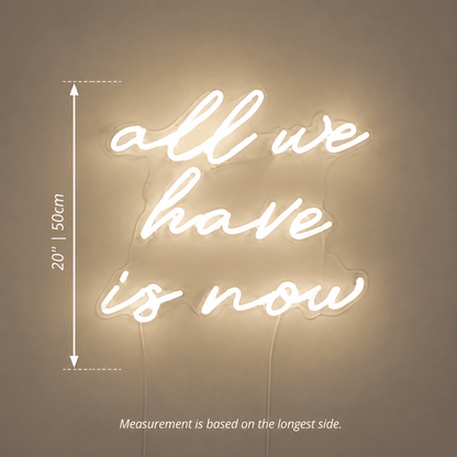All We Have Is Now LED Neon Sign Bedroom Decor - Shineneon