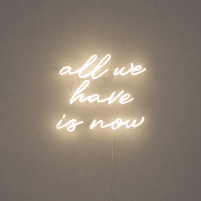 All We Have Is Now LED Neon Sign Bedroom Decor - Shineneon