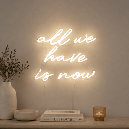 All We Have Is Now LED Neon Sign Bedroom Decor - Shineneon