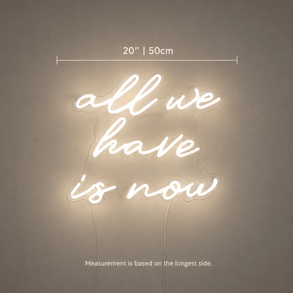 All We Have Is Now LED Neon Sign Bedroom Decor Wall Neon Sign - Shineneon