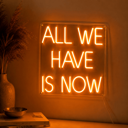 All We Have Is Now LED Neon Sign Home Decor Wall Neon Sign - Shineneon