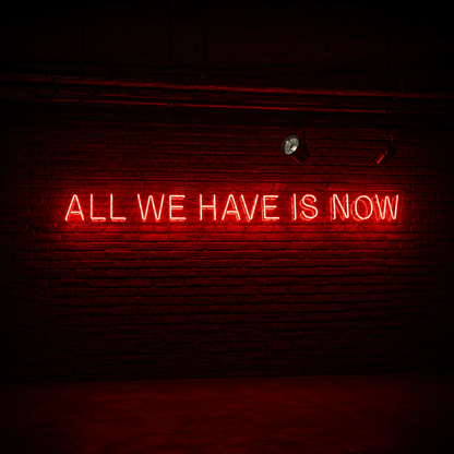 All We Have Is Now LED Neon Sign Home Wall Art - Shineneon
