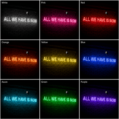 All We Have Is Now LED Neon Sign Home Wall Art - Shineneon