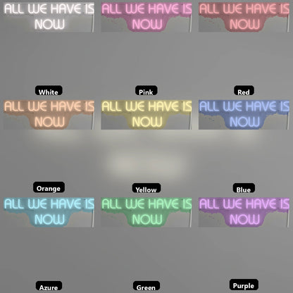All We Have Is Now LED Neon Sign Wall Decor - 05 Color Grid