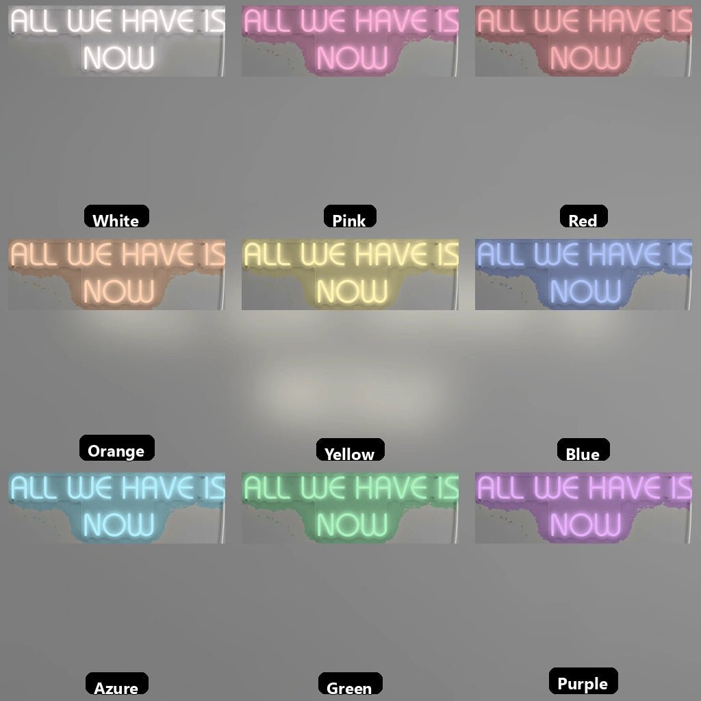 All We Have Is Now LED Neon Sign Wall Decor - Shineneon