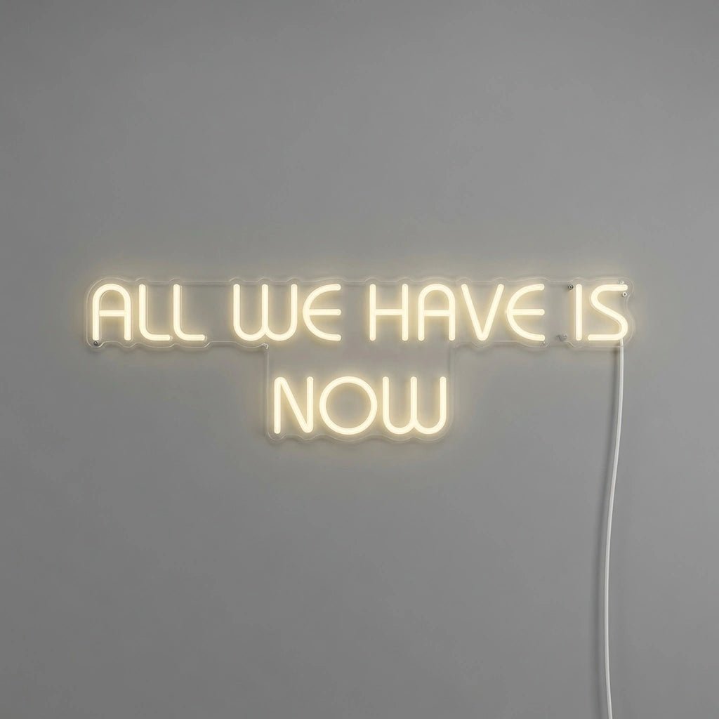 All We Have Is Now LED Neon Sign Wall Decor - Shineneon