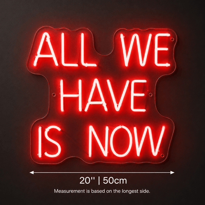 All We Have Is Now LED Neon Sign Wall Neon Sign - Shineneon
