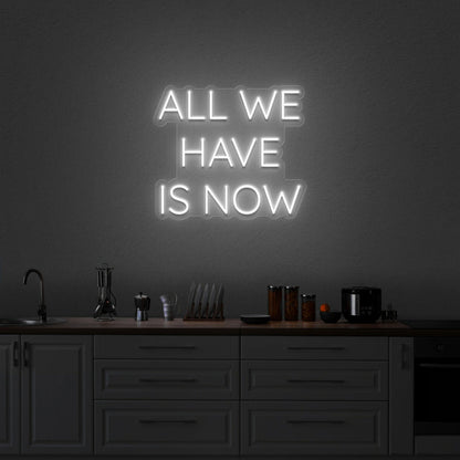 All We Have Is Now Neon Sign | Shineneon