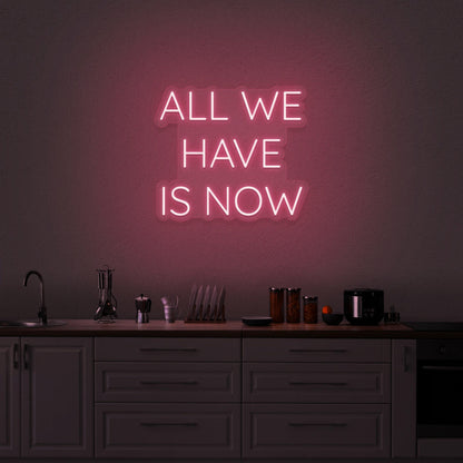 All We Have Is Now Neon Sign | Shineneon