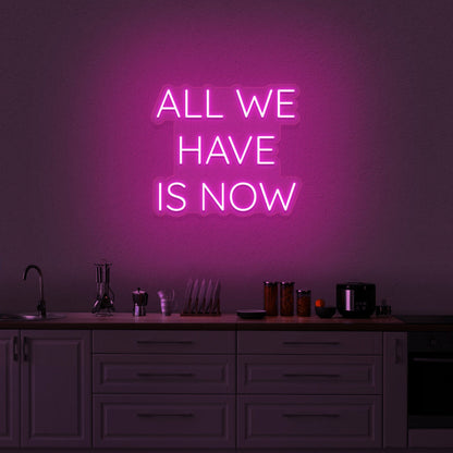 All We Have Is Now Neon Sign | Shineneon