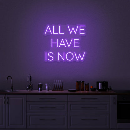 All We Have Is Now Neon Sign | Shineneon