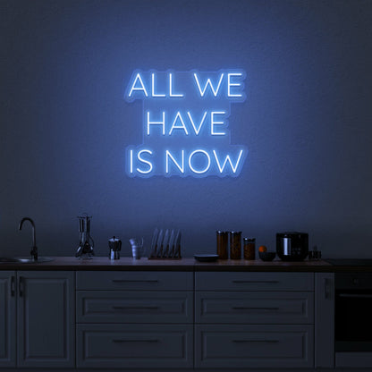 All We Have Is Now Neon Sign | Shineneon