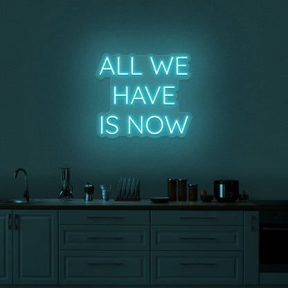 All We Have Is Now Neon Sign | Shineneon