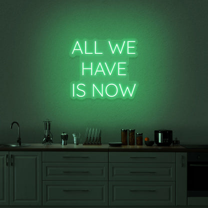 All We Have Is Now Neon Sign | Shineneon