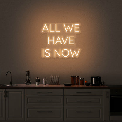 All We Have Is Now Neon Sign | Shineneon