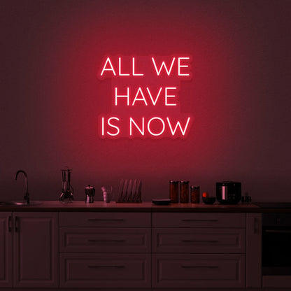 All We Have Is Now Neon Sign | Shineneon