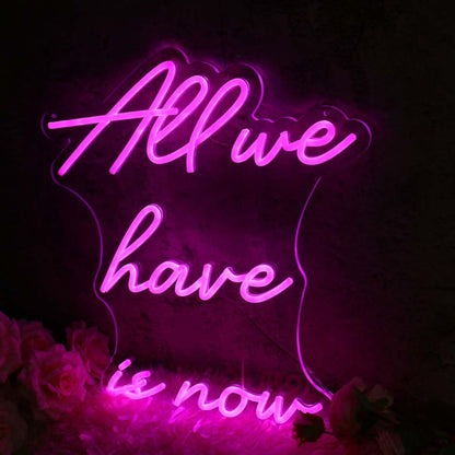 All We Have Is Now Pink Led Neon Sign - Shineneon