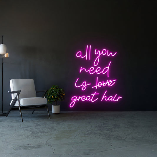 All You Need Is Great Hair Neon Signs