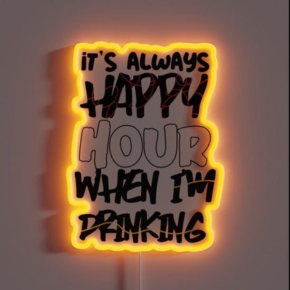 Always Happy Hour When I M Drinking Rgb Led Neon Sign - Shineneon